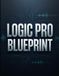 LOGIC PRO BLUEPRINT: La guida completa per diventare un esperto, partendo da zero. Include 70 approfondimenti e segreti sui flussi di lavoro.