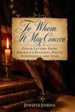 To Whom It May Concern: Cover Letters of Patriots, Poets, Scoundrels, and Spies