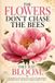 The Flowers Don't Chase the Bees, They Just Bloom: A Reminder That When You Focus on Becoming Your Best Self, the Right Things Come to You