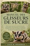 MANUEL DES GLISSEURS DE SUCRE: Tout ce que vous devez savoir sur les soins, l'alimentation, l'environnement, la socialisation, la gestion de la santé ... long terme de l'élevage d'un planeur de sucre