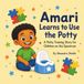 Amari Learns to Use The Potty: A Children's Story About Patience,Practice and Success