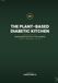 THE PLANT-BASED DIABETIC KITCHEN: Vegan Recipes for Type 1 and Type 2 Diabetes