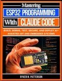 Mastering Claude Code for Embedded Systems- Mastering ESP32 Programming With Claude Code