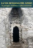 La via siciliana del gesso tra paesaggio, architettura e cultura immateriale. Nuova ediz.