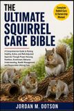 The Ultimate Squirrel Care Bible