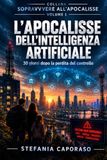 L'APOCALISSE DELL' INTELLIGENZA ARTIFICIALE: 30 giorni dopo la perdita del controllo