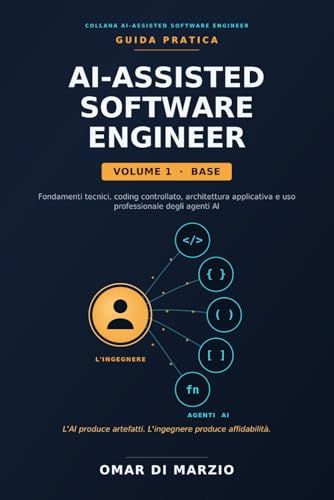 AI-ASSISTED SOFTWARE ENGINEER: Fondamenti tecnici, coding controllato, architettura applicativa e uso professionale degli agenti AI