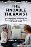 The Libri GmbH The Findable Therapist: How Mental Health Professionals and Coaches Build a Practice that Clients Find, Trust & Choose - Paperback