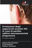 Prestazioni OmniScriptum SRL Prestazioni degli apparecchi acustici RIC in caso di perdita uditiva neurosensoriale progressiva