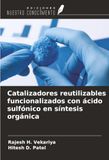 Catalizadores OmniScriptum SRL Catalizadores reutilizables funcionalizados con ácido sulfónico en síntesis orgánica