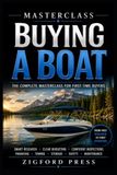 MASTERCLASS: BUYING A BOAT: The Complete Beginner’s Guide to Choosing, Evaluating, Financing, and Buying the Right Boat From First-Time Shopper to Confident Boat Owner