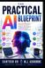 The Practical AI Blueprint: From First Prompts to Reliable Workflows - A Step-by-Step Guide for Small Businesses & Professionals New to AI