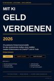 Mit KI Geld verdienen: 25 erprobte Strategien für ein stabiles zweites Einkommen mit ChatGPT & KI-Tools