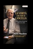 LA VERITÀ CHE NON SI CANCELLA: Testimonianza di una vita pulita in tre città: Maddaloni, Mugnano di Napoli, Torino