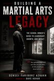 Building a Martial Arts Legacy: The Art of Building Better Human Beings