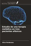 Estudio OmniScriptum SRL Estudio de una terapia melódica en tres pacientes afásicos