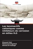Les Editions Notre Savoir Les tensioactifs cationiques comme inhibiteurs de corrosion en milieu H₂S