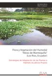 Flora y Vegetación del Humedal "Abras de Mantequilla" (Los Rios, Ecuador): Estrategias de Adaptación de las Plantas a Hábitats Acuáticos Propios