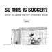 SO THIS IS SOCCER?: Soccer for people who don't understand soccer