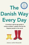 The Hachette Ireland The Danish Way Every Day: A practical, age-by-age guide to raising confident, capable kids like the happiest people in the world Paperback