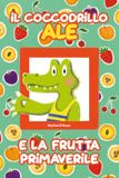 Il coccodrillo Ale e la frutta primaverile