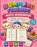 Dumpling Friends Math Workbook: Addition, Subtraction, Multiplication, Division, Puzzles and Challenges for Kids Ages 7-9