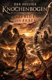 Der Heilige Knochenbogen - Das Blut des Erben
