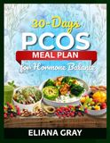30-Day PCOS Meal Plan for Hormone Balance: The Complete PCOS Nutrition Guide, With a 4-Week Meal Plan, Weekly Shopping Lists, and 60 Hormone-Friendly Recipes