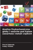 Analiza OmniScriptum SRL Analiza fizykochemiczna gleby i owoców pod kątem zawartości metali ciężkich