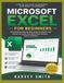 MICROSOFT EXCEL FOR BEGINNERS: The Complete Step-by-Step Guide to Spreadsheets, Formulas, Charts, and Data Analysis