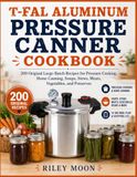 T-fal Aluminum Pressure Canner Cookbook