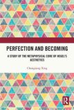 Perfection Routledge Perfection and Becoming: A Study of the Metaphysical Core of Hegel’s Aesthetics Paperback