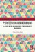 Perfection Routledge Perfection and Becoming: A Study of the Metaphysical Core of Hegel’s Aesthetics Paperback