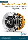 Autodesk Fusion 360: A Step-By-Step Tutorial Guide for Beginners (2026-27)