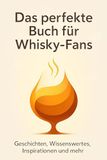 Das Whisky-Fans: Geschichten, Wissenswertes, Inspirationen und mehr