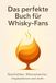 Das Whisky-Fans: Geschichten, Wissenswertes, Inspirationen und mehr