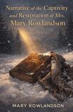 Narrative of the Captivity and Restoration of Mrs. Mary Rowlandson