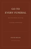 Go Libri GmbH Go to Every Funeral: How Grief Defines the Living Paperback