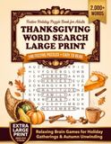 Thanksgiving Word Search Large Print: Festive Holiday Puzzle Book for Adults: 140 Autumn Themed Wordfinds for Relaxation, Brain Training, and Seasonal Fun
