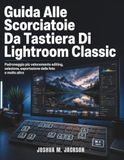 Guida Lightroom Classic: Guida Alle Scorciatoie Da Tastiera