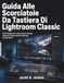 Guida Lightroom Classic: Guida Alle Scorciatoie Da Tastiera