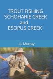 Trout Fishing Schoharie Creek and Esopus Creek