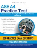ASE A4 Practice Test: Practical Exam Review with 200 Practice Questions, 4 Full-Length Mock Tests, Clear Answer Explanations, and Study Tips for ASE A4 Suspension and Steering