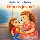Korby the Hedgehog: Who is Jesus? Paperback