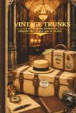 Vintage Trunks: 84 Vintage Travel Scenes to Color
