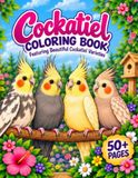 Cockatiel Coloring Book: 50+ Pages Featuring Beautiful Cockatiel Varieties