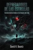 Depredadores de las Estrellas: Extraterrestres letales en la historia del cine