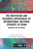 The Routledge Studies in Global Student Mobility-The Motivation and Research Experiences of International Doctoral Students in China