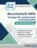 Berichtsheft MFA: Vorlagen für medizinische Fachangestellte: Ausbildungsnachweise für alle 52 Lernziele vollständig, strukturiert und sofort einsetzbar