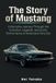 The Mustang The Story of Mustang: A Narrative Journey Through the Evolution, Legends and Iconic Performance of America's Pony Car